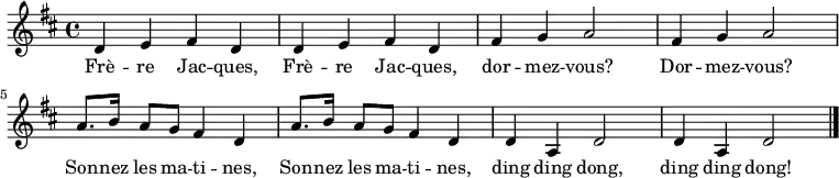 \relative c' { \key d \major
d4 e4 fis4 d4 | d4 e4 fis4 d4 |fis4 g4 a2 |fis4 g4 a2
a8. b16 a8 g8 fis4 d4 | a'8. b16 a8 g8 fis4 d4 | d4 a4 d2 | d4 a4 d2 \bar "|."
}
\addlyrics {
Frè -- re Jac -- ques, | Frè -- re Jac -- ques, | dor -- mez -- vous? | Dor -- mez -- vous?
Son -- nez les ma -- ti -- nes, | Son -- nez les ma -- ti -- nes, | ding ding dong, | ding ding dong!
}